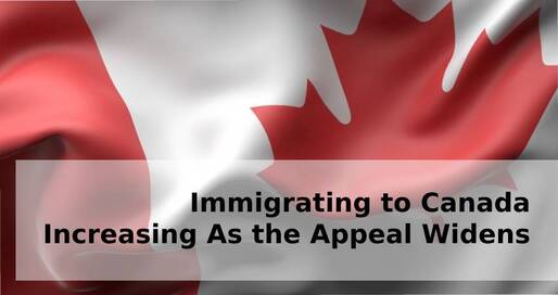 IMMIGRATING TO CANADA INCREASING AS THE APPEAL WIDENS